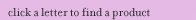 Click a letter to find a product