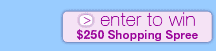 Enter to win a $250 Shopping Spree! Enter to win a $250 Shopping Spree!