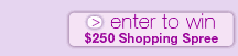 Enter to win a $250 Shopping Spree! Enter to win a $250 Shopping Spree!