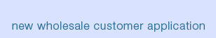 New Wholesale Customer Application
